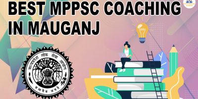 Best MPPSC Coaching Classes in Mauganj